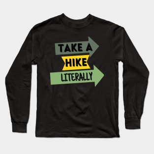 Take A Hike Literally Hiking and Camping Long Sleeve T-Shirt